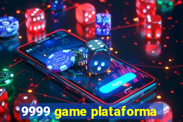 9999 game plataforma